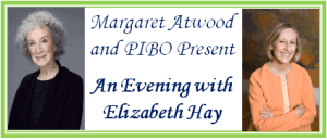 Margaret Atwood and PIBO Present An Evening with Elizabeth Hay